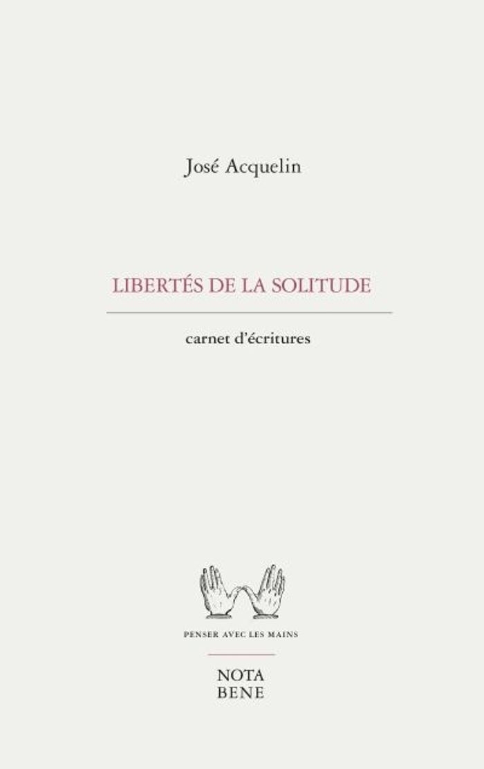 Couverture du livre « LIBERTES DE LA SOLITUDE. CARNETS D'ECRITURE », librairie Les Contes Infusés à Corte