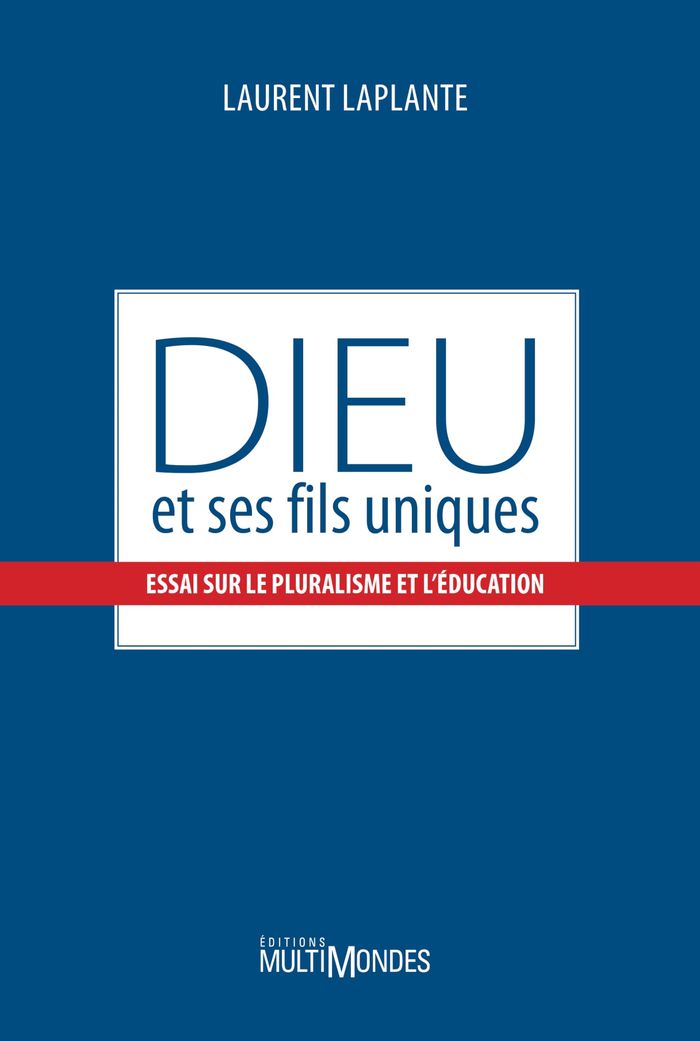 Couverture du livre « DIEU ET SES FILS UNIQUES - ESSAI SUR LE PLURALISME ET L'EDUCATION » de Laurent Laplante, librairie Les Contes Infusés à Corte