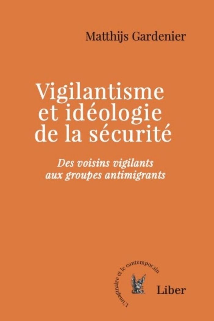 Couverture du livre « Vigilantisme et idéologie de la sécurité : des voisins vigilants aux groupes antimigrants » de Matthijs Gardenier, librairie Les Contes Infusés à Corte