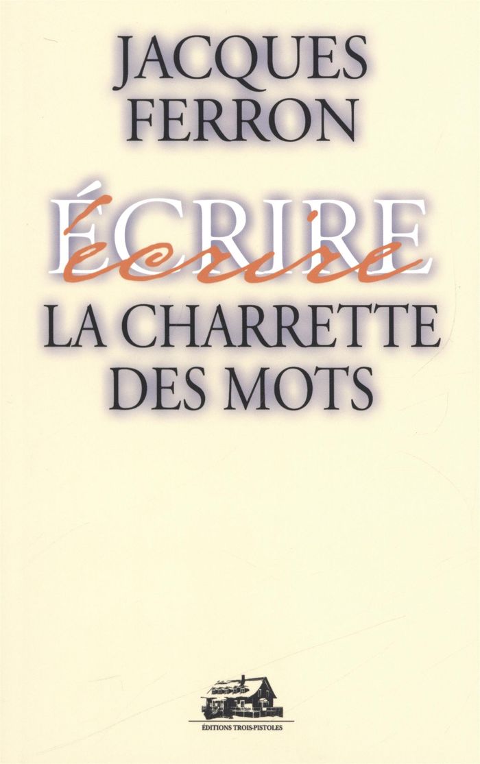 Couverture du livre « LA CHARETTE DES MOTS » de Jacques Ferron, librairie Les Contes Infusés à Corte