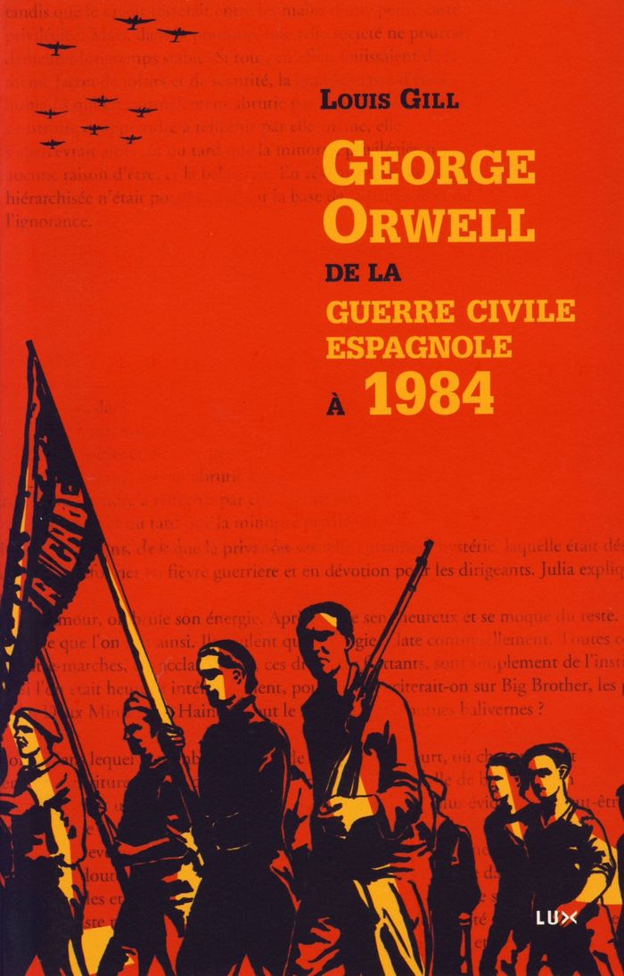 Couverture du livre « GEORGE ORWELL, DE LA GUERRE CIVILE ESPAGNOLE A 1984 » de Louis Gill, librairie Les Contes Infusés à Corte