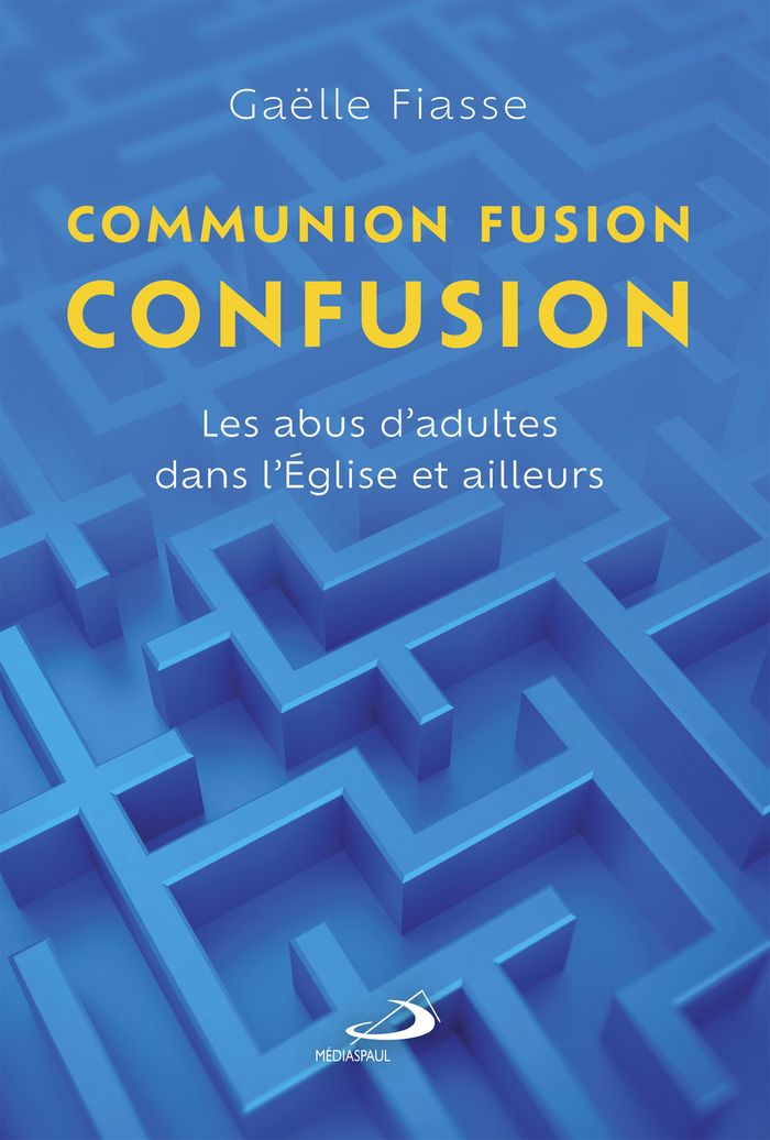 Couverture du livre « Communion, fusion, confusion : les abus d'adultes dans l'Église et ailleurs » de Gaëlle Fiasse, librairie Les Contes Infusés à Corte