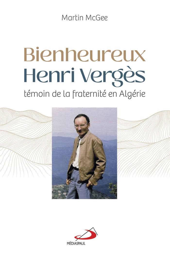 Couverture du livre « Bienheureux Henri Vergès : témoin de la fraternité en Algérie » de Martin McGee, librairie Les Contes Infusés à Corte