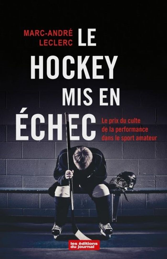 Couverture du livre « LE HOCKEY MIS EN ECHEC. LE PRIX DU CULTE DE LA PERFORMANCE DANS » de Marc-Andre Leclerc, librairie Les Contes Infusés à Corte