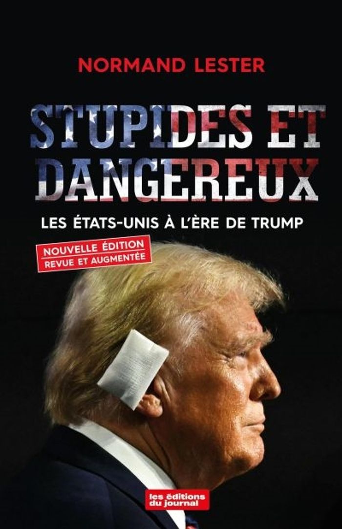 Couverture du livre « STUPIDES ET DANGEREUX. LES ETATS-UNIS A L'ERE DE TRUMP » de Normand Lester, librairie Les Contes Infusés à Corte