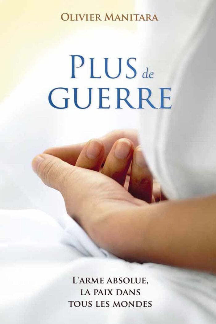 Couverture du livre « PLUS DE GUERRE - L'ARME ABSOLUE, LA PAIX DANS TOUS LES MONDES » de Olivier Manitara, librairie Les Contes Infusés à Corte