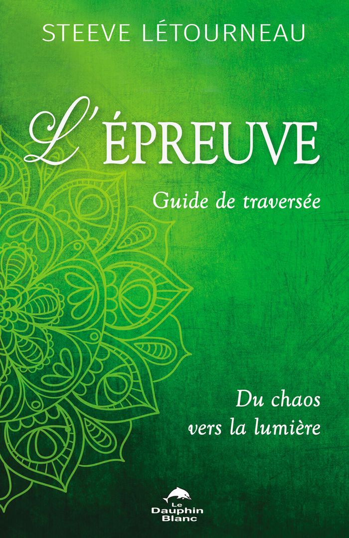 Couverture du livre « L'épreuve : guide de traversée - du chaos vers la lumière » de Steeve Létourneau, librairie Les Contes Infusés à Corte