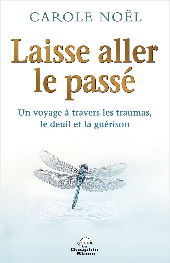 Couverture du livre « LAISSE ALLER LE PASSE - UN VOYAGE A TRAVERS LES TRAUMAS, LE DEUIL ET LA GUERISON » de Carole Noel, librairie Les Contes Infusés à Corte