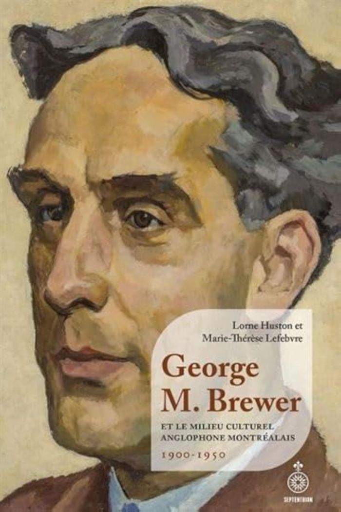 Couverture du livre « GEORGE M. BREWER ET LE MILIEU CULTUREL ANGLOPHONE MONTREALAIS » de Lorne Huston, librairie Les Contes Infusés à Corte