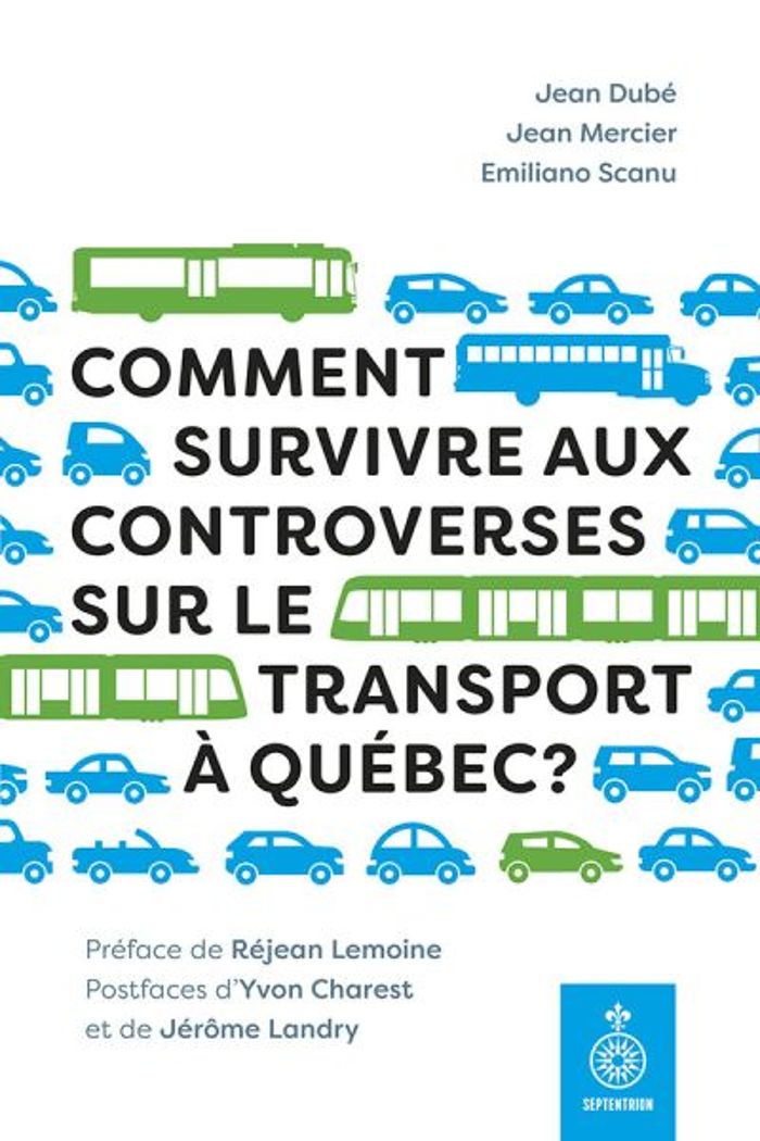 Couverture du livre « COMMENT SURVIVRE AUX CONTROVERSES SUR LE TRANSPORT A QUEBEC ? » de Jean Dube, librairie Les Contes Infusés à Corte