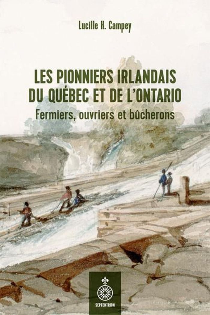 Couverture du livre « LES PIONNIERS IRLANDAIS DU QUEBEC ET DE L'ONTARIO » de Campey Lucille H., librairie Les Contes Infusés à Corte