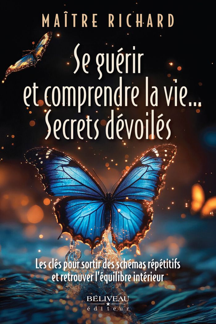 Couverture du livre « Se guérir et comprendre la vie... secrets dévoilés : les clés pour sortir des schémas répétitifs et retrouver l'équilibre intérieur » de Maître Richard, librairie Les Contes Infusés à Corte
