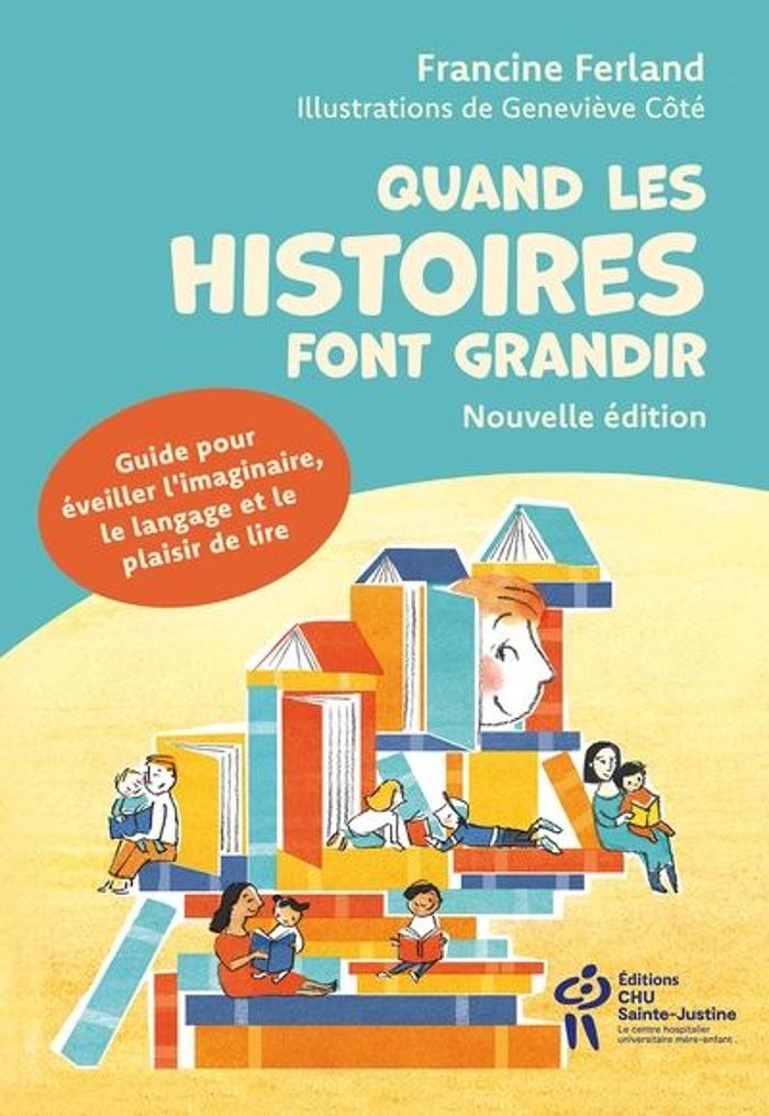 Couverture du livre « QUAND LES HISTOIRES FONT GRANDIR : GUIDE POUR EVEILLER L'IMAGINAIRE ET LE PLAISIR DE LIRE » de Ferland Francine, librairie Les Contes Infusés à Corte