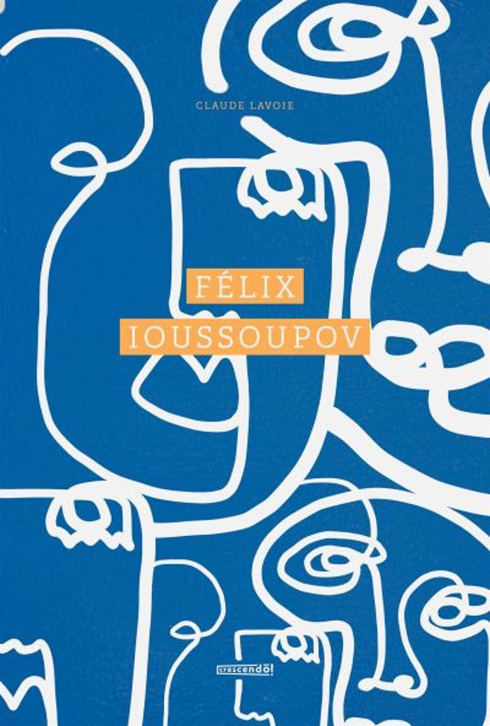 Couverture du livre « FELIX IOUSSOUPOV » de Claude Lavoie, librairie Les Contes Infusés à Corte