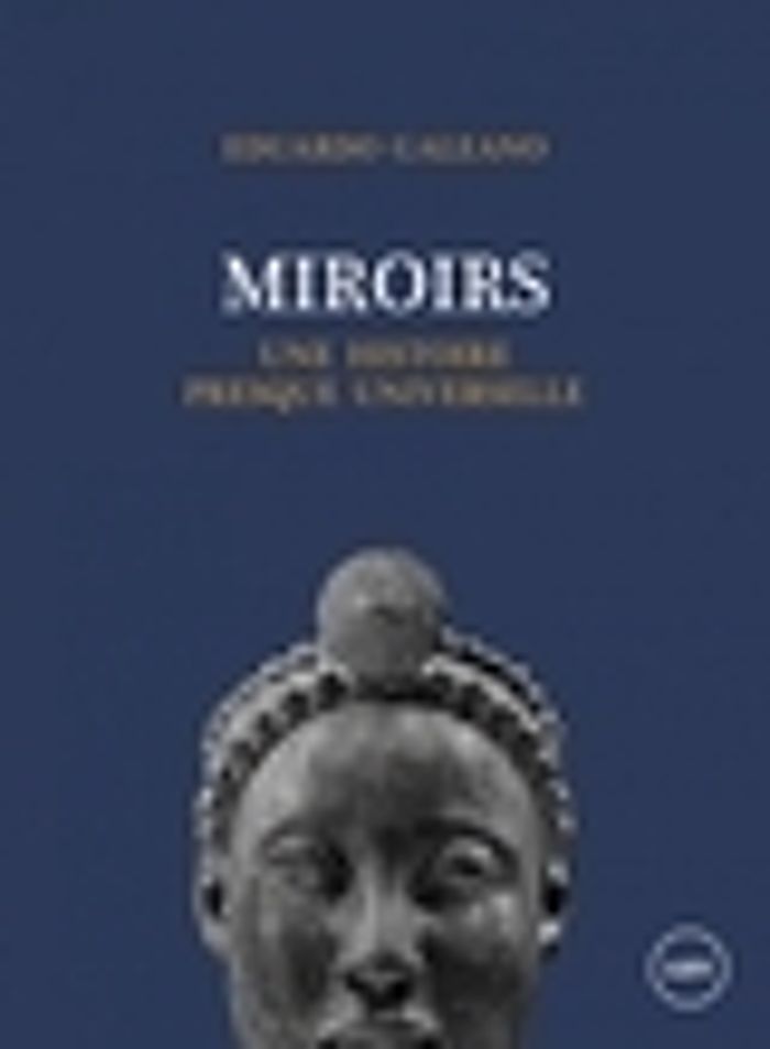 Couverture du livre « Miroirs : une histoire presque universelle » de Eduardo Galeano, librairie Les Contes Infusés à Corte