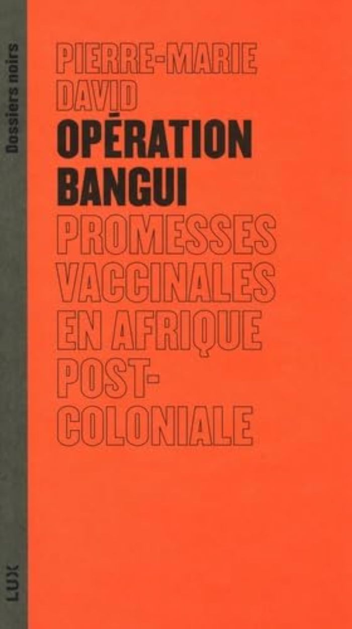 Couverture du livre « Opération Bangui : promesses vaccinales en Afrique postcoloniale » de Pierre-Marie David, librairie Les Contes Infusés à Corte