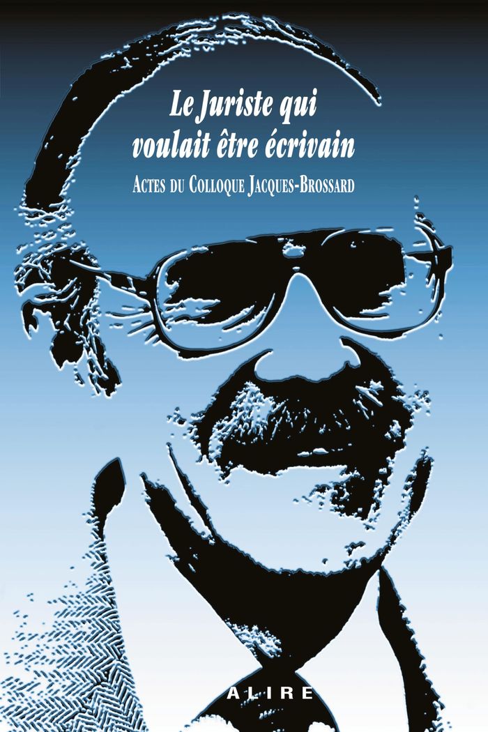 Couverture du livre « Le juriste qui voulait être écrivain : actes du colloque Jacques-Brossard, 20 septembre 2024 » de Collectif, librairie Les Contes Infusés à Corte