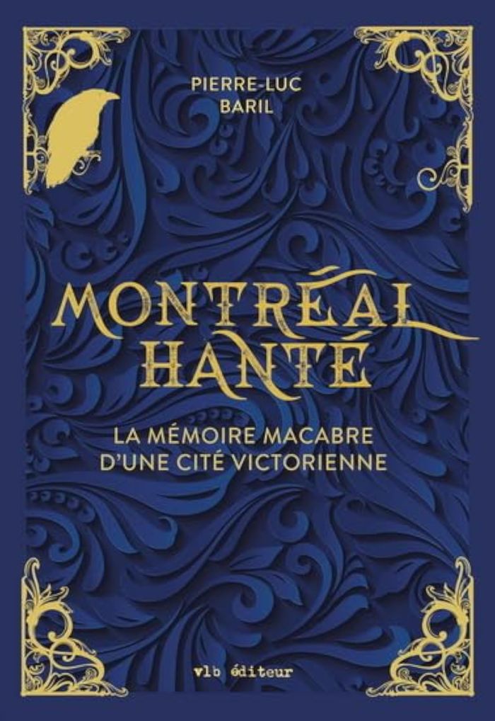 Couverture du livre « MONTREAL HANTE. LA MEMOIRE MACABRE D'UNE CITE VICTORIENNE » de Pierre-Luc Baril, librairie Les Contes Infusés à Corte