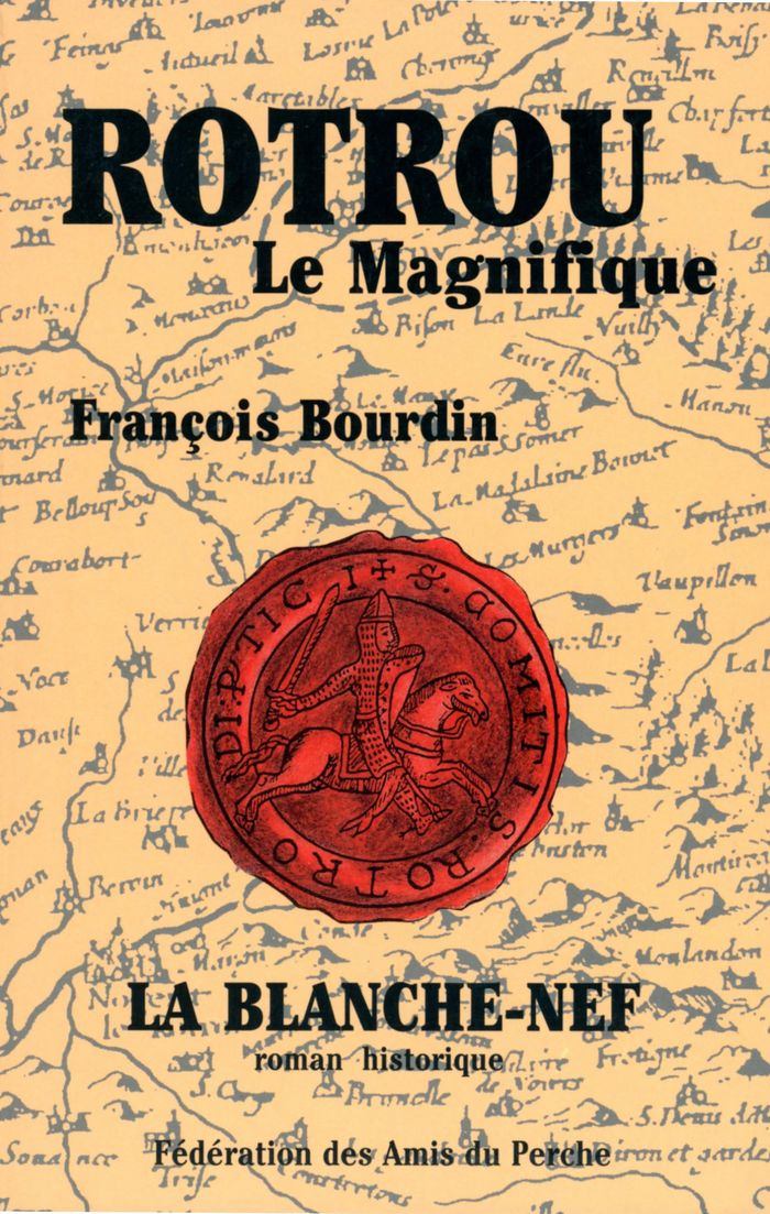 Couverture du livre « ROTROU LE MAGNIFIQUE OU LA LUMIERE DU PERCHE » de Bourdin Francois, librairie Les Contes Infusés à Corte