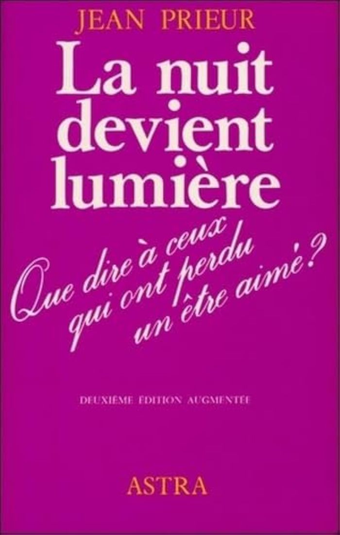 Couverture du livre « LA NUIT DEVIENT LUMIERE - QUE DIRE A CEUX QUI ONT PERDU UN ETRE CHER ? » de Jean Prieur, librairie Les Contes Infusés à Corte