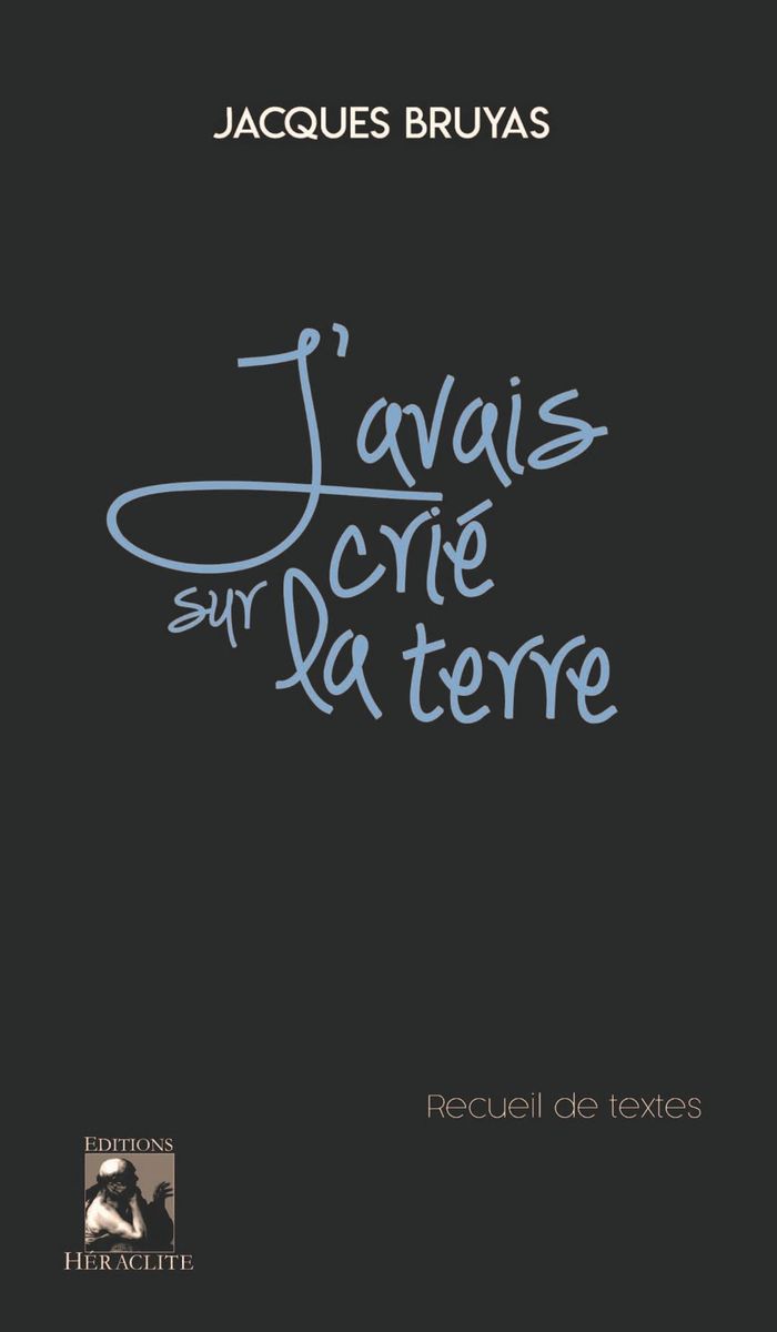 Couverture du livre « J'AVAIS CRIE SUR LA TERRE » de Jacques Bruyas, librairie Les Contes Infusés à Corte
