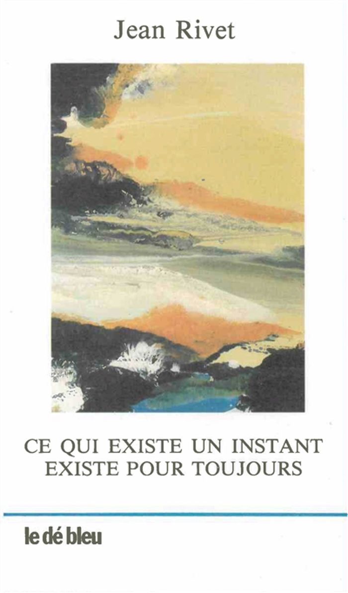 Couverture du livre « CE QUI EXISTE UN INSTANT EXISTE TOUJOURS » de Jean Rivet, librairie Les Contes Infusés à Corte