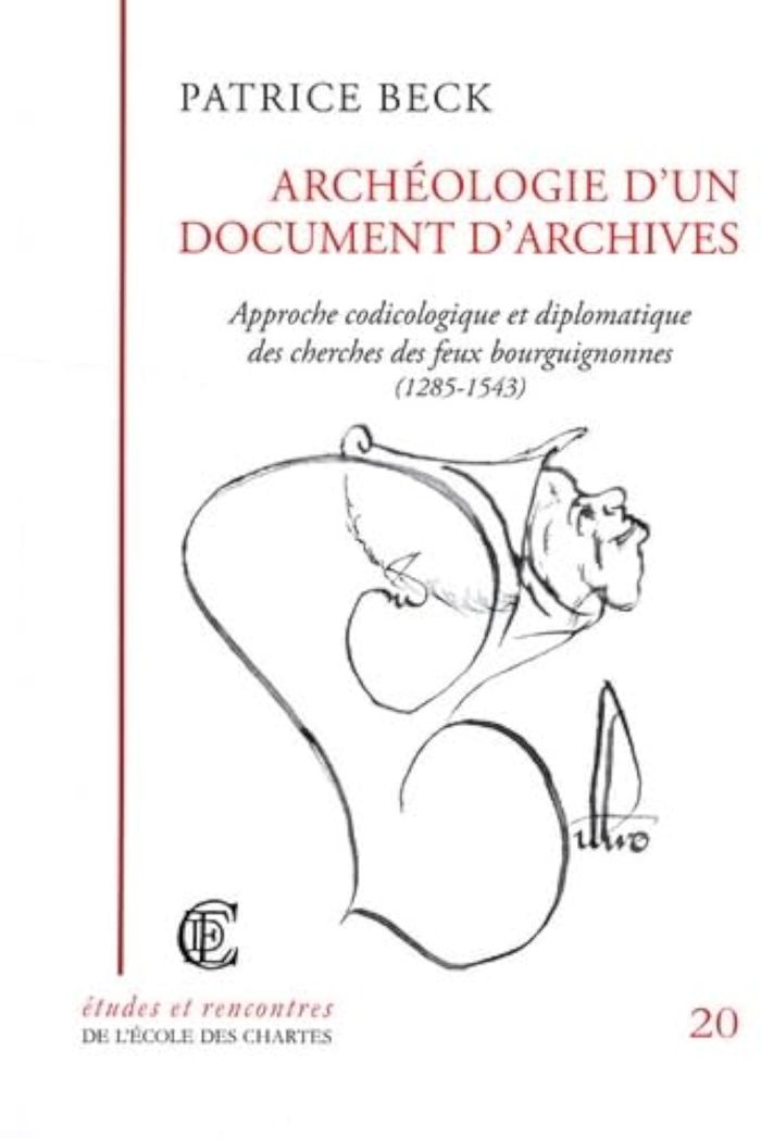 Couverture du livre « ARCHEOLOGIE D'UN DOCUMENT D'ARCHIVES - APPROCHE CODICOLOGIQUE ET DIPLOMATIQUE DES CHERCHES DES FEUX » de Patrice Beck, librairie Les Contes Infusés à Corte