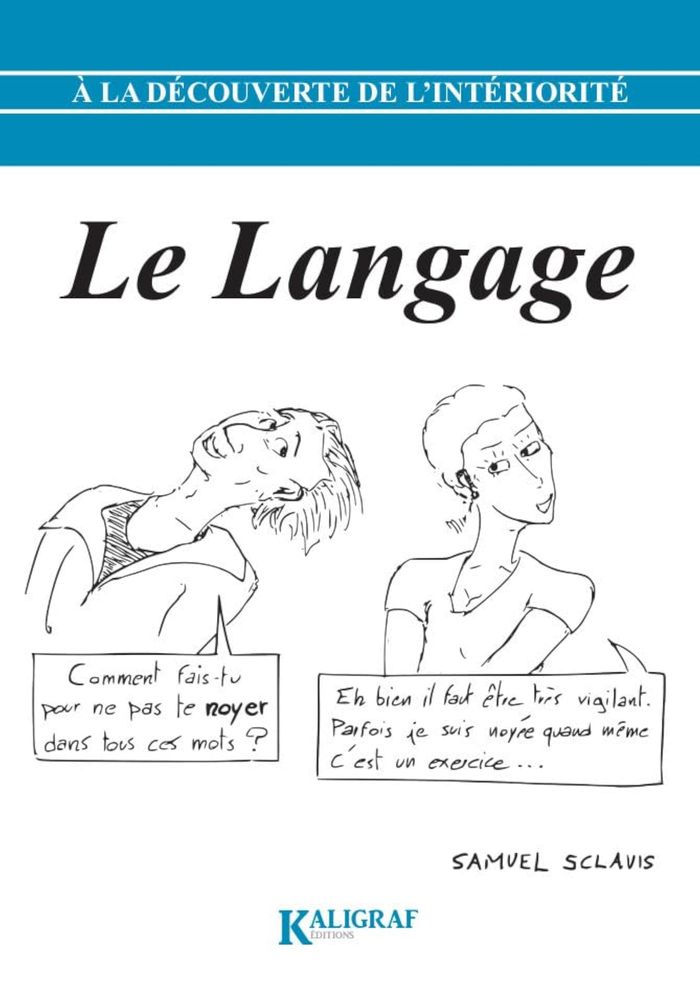 Couverture du livre « A LA DECOUVERTE DE L'INTERIORITE - A LA DECOUVERTE DE L INTERIORITE TOME 3 : LE LANGAGE » de Samuel Sclavis, librairie Les Contes Infusés à Corte
