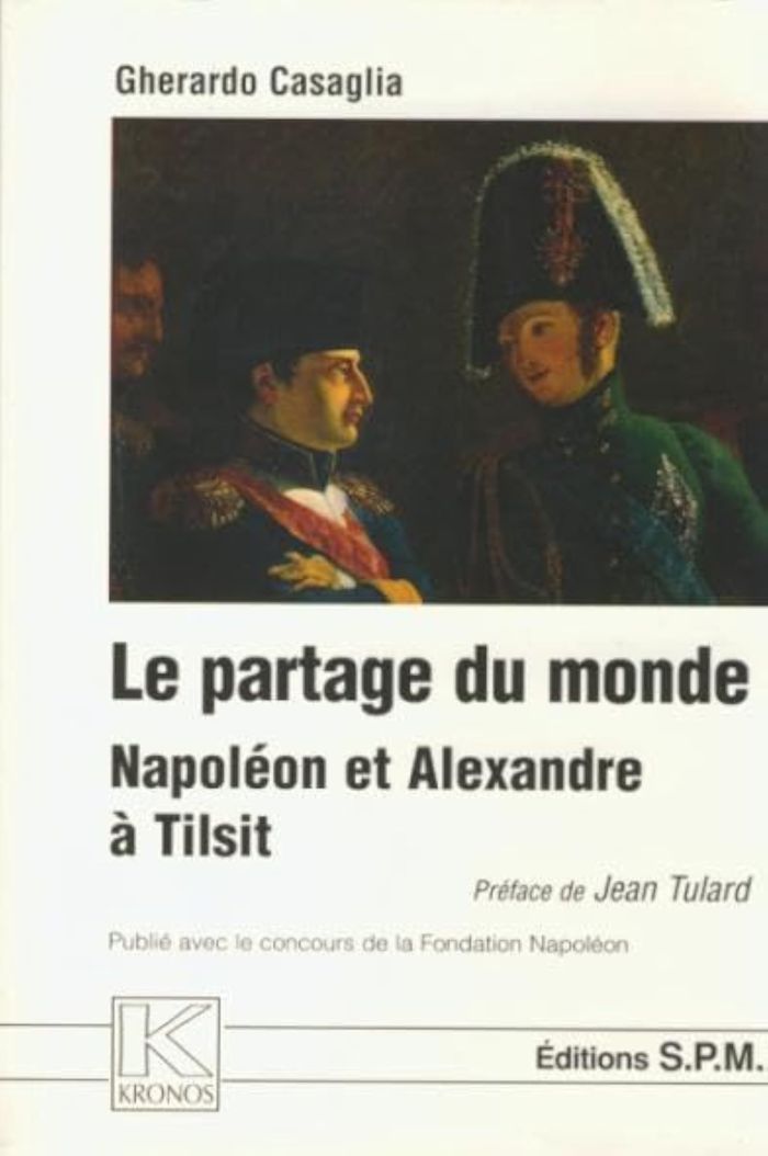 Couverture du livre « LE PARTAGE DU MONDE - NAPOLEON ET ALEXANDRE A TILSIT - KRONOS N 25 » de Gherardo Casaglia, librairie Les Contes Infusés à Corte