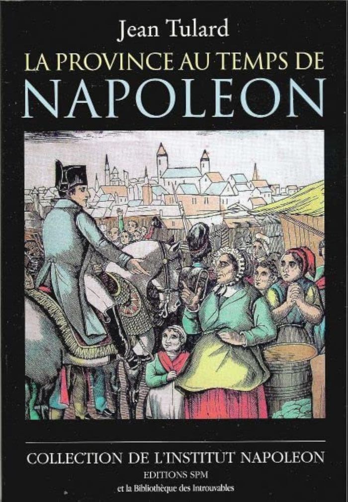 Couverture du livre « LA PROVINCE AU TEMPS DE NAPOLEON - INSTITUT NAPOLEON N  2 » de Jean Tulard, librairie Les Contes Infusés à Corte