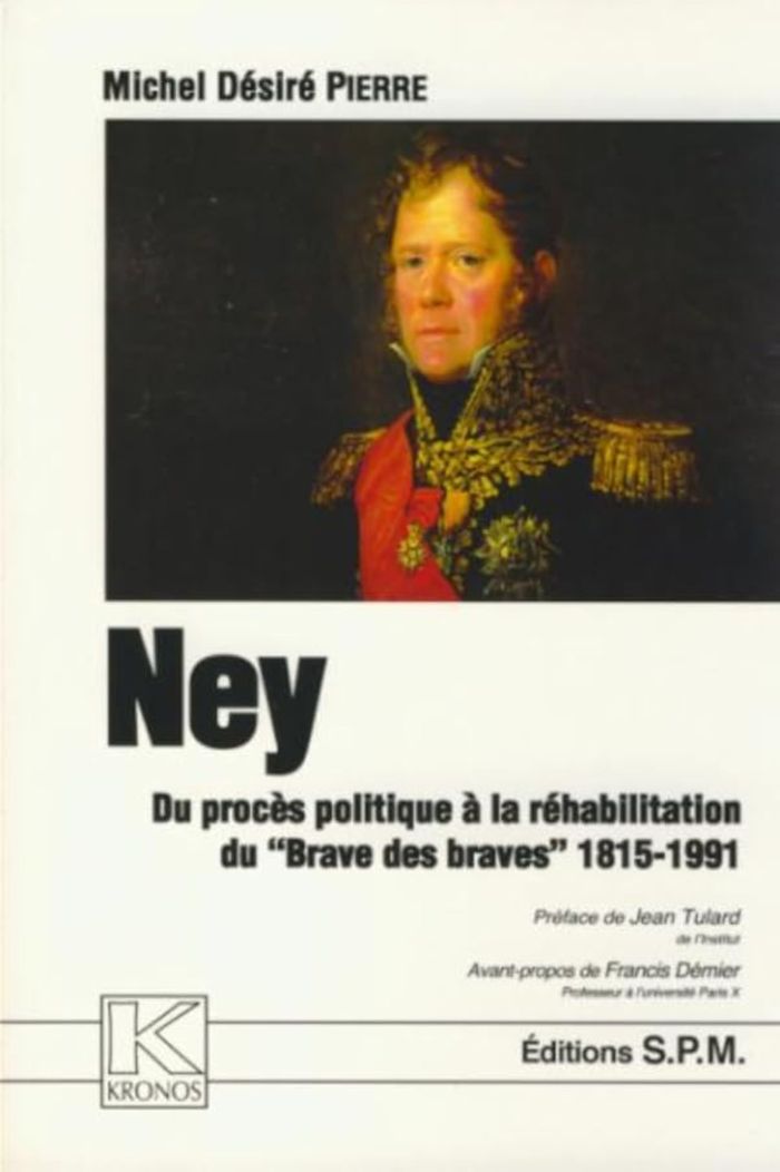 Couverture du livre « NEY - DU PROCES POLITIQUE A LA REHABILITATION DU "BRAVE DES BRAVES" 1815-1991 - KRONOS N 36 » de Michel Pierre, librairie Les Contes Infusés à Corte