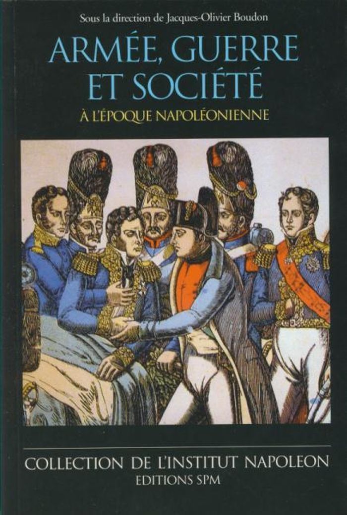 Couverture du livre « ARMEE, GUERRE ET SOCIETE A L'EPOQUE NAPOLEONIENNE - INSTITUT NAPOLEON N 3 » de J-O. Boudon, librairie Les Contes Infusés à Corte