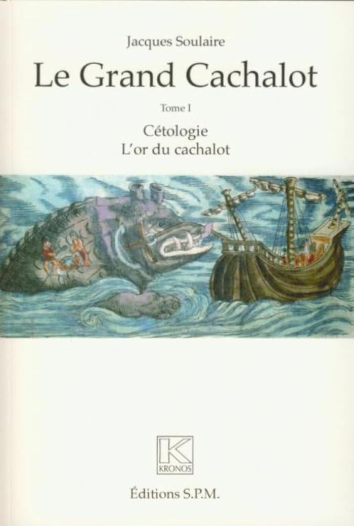 Couverture du livre « LE GRAND CACHALOT (TROIS VOLUMES) - CETOLOGIE - L'OR DU CACHALOT - L'HOMME ET LE CACHALOT - HISTOIRE » de Jacques Soulaire, librairie Les Contes Infusés à Corte