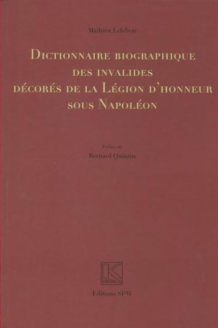 Couverture du livre « DICTIONNAIRE BIOGRAPHIQUE DES INVALIDES DECORES DE LA LEGION D'HONNEUR SOUS NAPOLEON - KRONOS N 48 » de Mathieu Lefebvre, librairie Les Contes Infusés à Corte