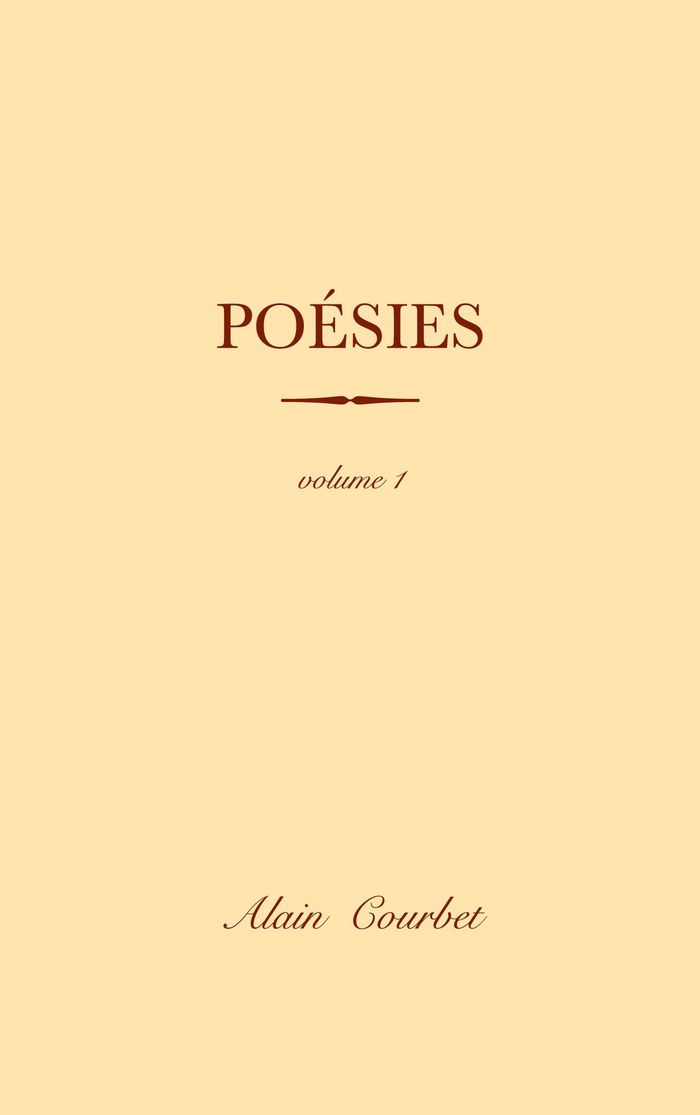 Couverture du livre « POESIES - VOLUME 1 » de Alain Courbet, librairie Les Contes Infusés à Corte
