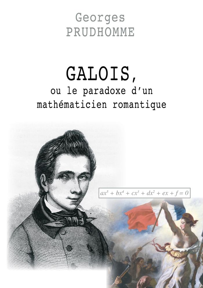 Couverture du livre « GALOIS, OU LE PARADOXE D'UN MATHEMATICIEN ROMANTIQUE » de Georges Prudhomme, librairie Les Contes Infusés à Corte