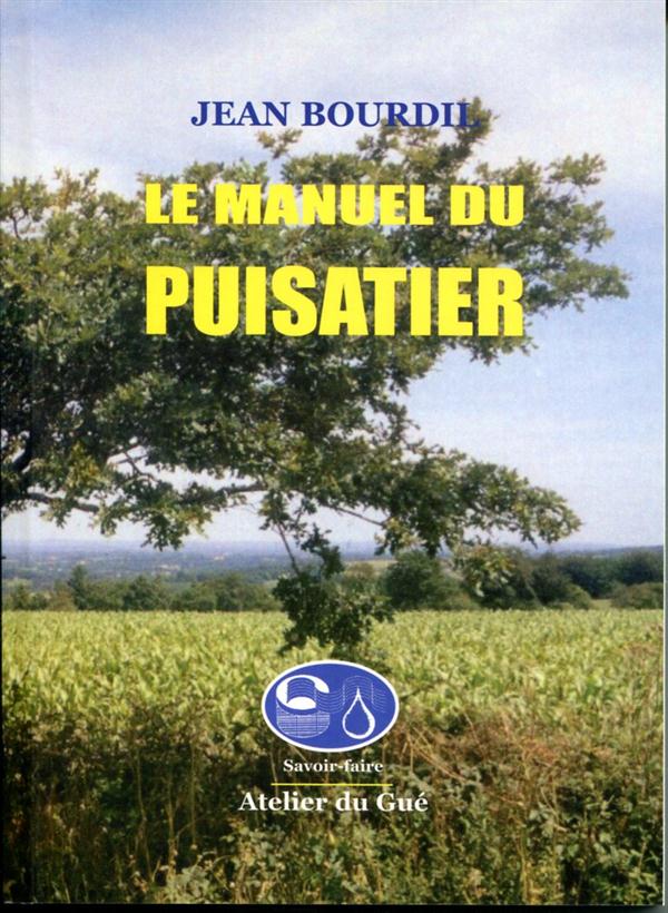 Couverture du livre « LE MANUEL DU PUISATIER » de Bourdil Jean, librairie Les Contes Infusés à Corte