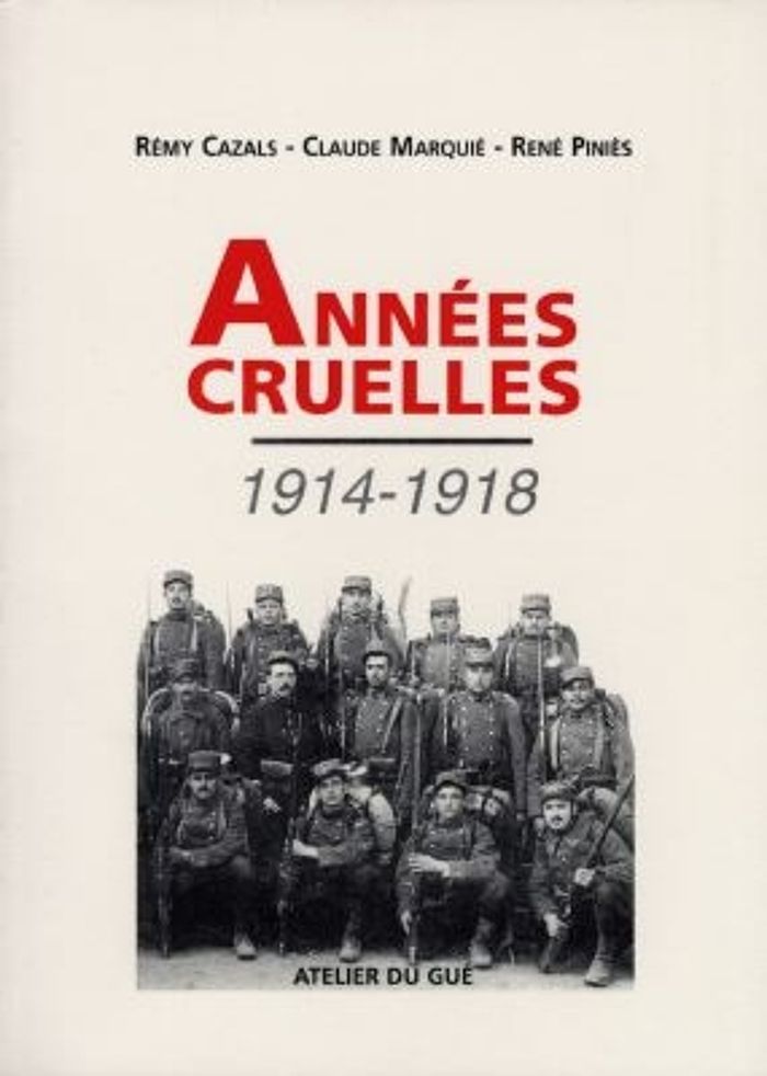 Couverture du livre « ANNEES CRUELLES 1914-1918 » de Cazals Remy, librairie Les Contes Infusés à Corte
