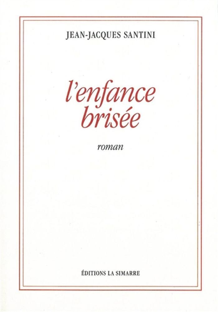 Couverture du livre « L'enfance brisée : roman » de Jean-Jacques Santini, librairie Les Contes Infusés à Corte