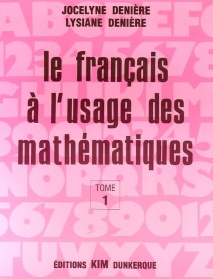 Couverture du livre « LE FRANCAIS A L'USAGE DES MATHEMATIQUES TOME 1 » de Et L Deniere J, librairie Les Contes Infusés à Corte