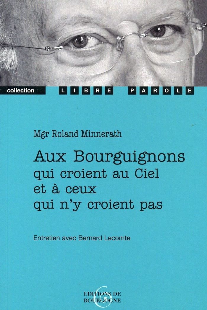 Couverture du livre « AUX BOURGUIGNONS QUI CROIENT AU CIEL ET A CEUX QUI N'Y CROIENT PAS » de Minnerath Mgr, librairie Les Contes Infusés à Corte