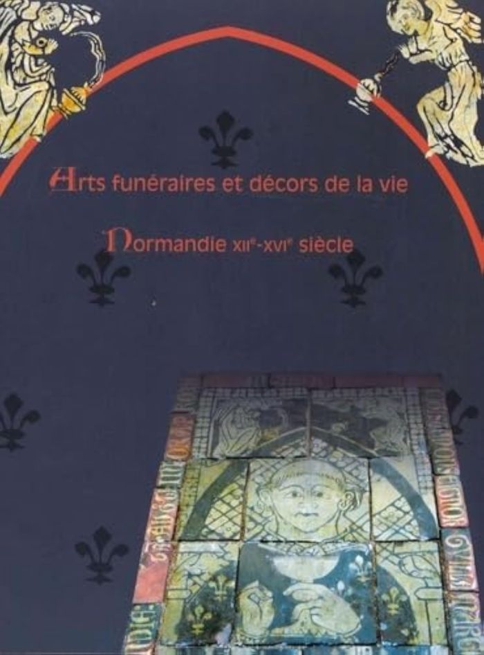 Couverture du livre « ARTS FUNERAIRES ET DECORS DE LA VIE. NORMANDIE XIIE-XVIE SIECLES » de Jean-Luc Dufresne, librairie Les Contes Infusés à Corte