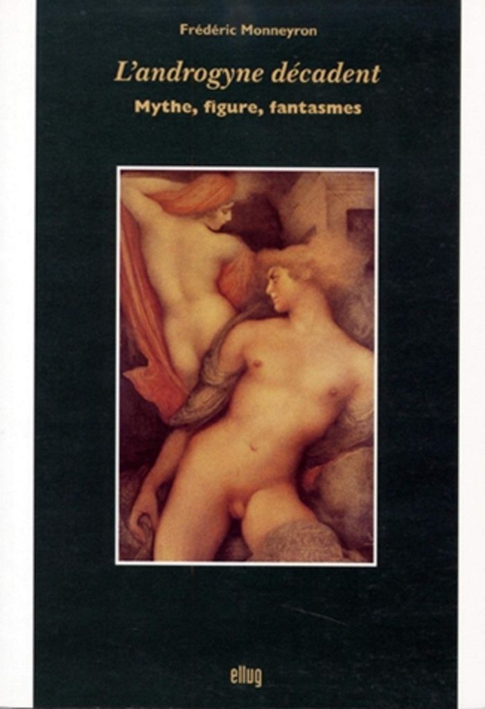 Couverture du livre « L'ANDROGYNE DECADENT - MYTHE, FIGURE, FANTASMES » de Frederic Monneyron, librairie Les Contes Infusés à Corte