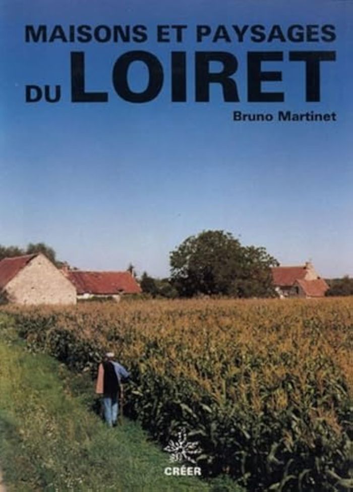 Couverture du livre « MAISONS ET PAYSAGES DU LOIRET » de Martinet Bruno, librairie Les Contes Infusés à Corte