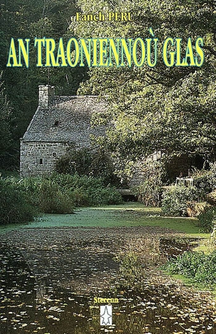 Couverture du livre « AN TRAONIENNOU GLAS - TAOLENNOU EUS AN AMZER A-VREMAN... » de Fanch Peru, librairie Les Contes Infusés à Corte