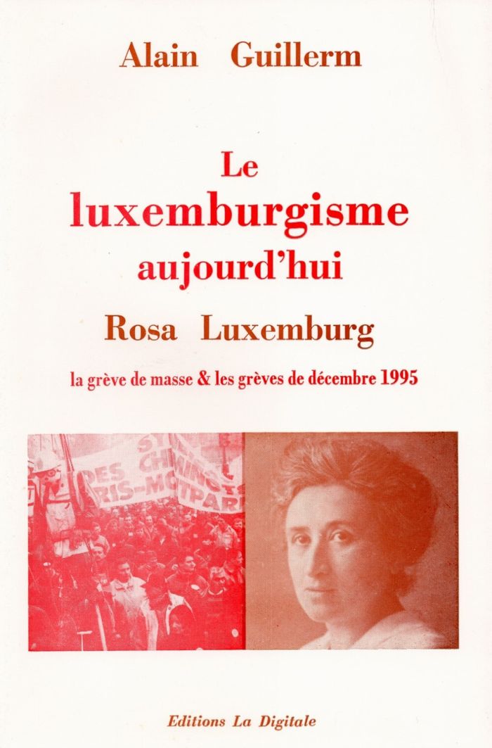 Couverture du livre « LE LUXEMBURGISME AUJOURD'HUI - ROSA LUXEMBOURG LA GREVE DE MASSE & LES GREVES DE 1995 » de Alain Guillerm, librairie Les Contes Infusés à Corte