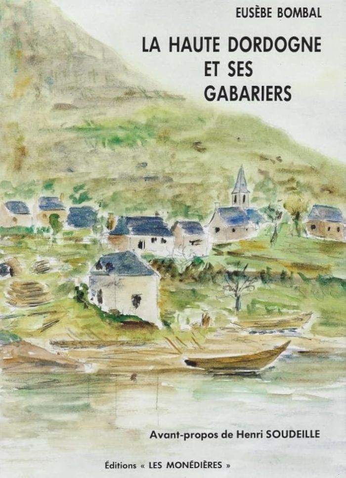 Couverture du livre « LA HAUTE DORDOGNE ET SES GABARIERS » de Bombal Eusebe, librairie Les Contes Infusés à Corte