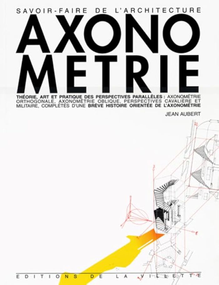 Couverture du livre « AXONOMETRIE THEORIE ART ET PRATIQUE » de Jean Aubert, librairie Les Contes Infusés à Corte
