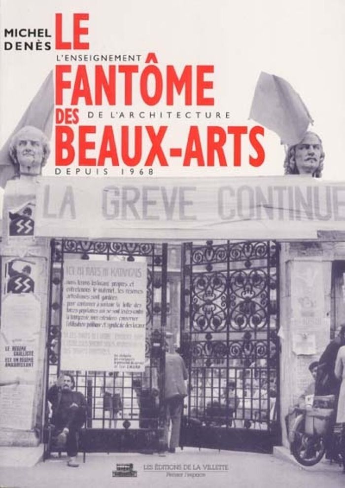Couverture du livre « LE FANTOME DES BEAUX ARTS - L'ENSEIGNEMENT DE L'ARCHITECTURE DEPUIS 1968 » de Michel Denes, librairie Les Contes Infusés à Corte