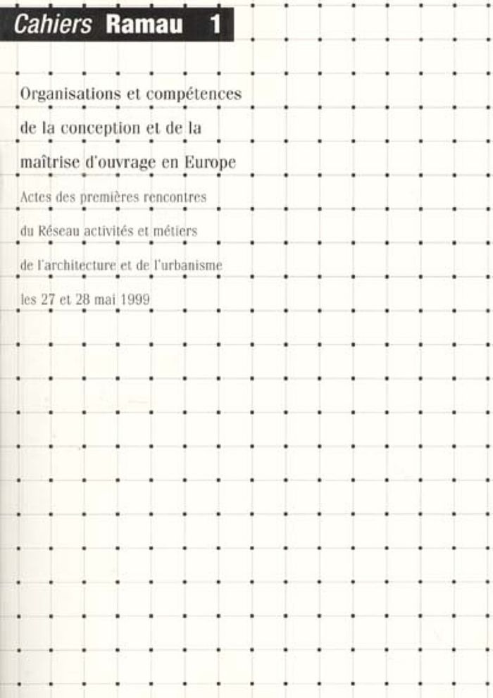 Couverture du livre « CAHIERS RAMAU 1 - ORGANISATIONS ET COMPETENCES DE LA CONCEPTION ET DE LA MAITRISE D'OUVRAGE EN EUROP » de Collectif, librairie Les Contes Infusés à Corte